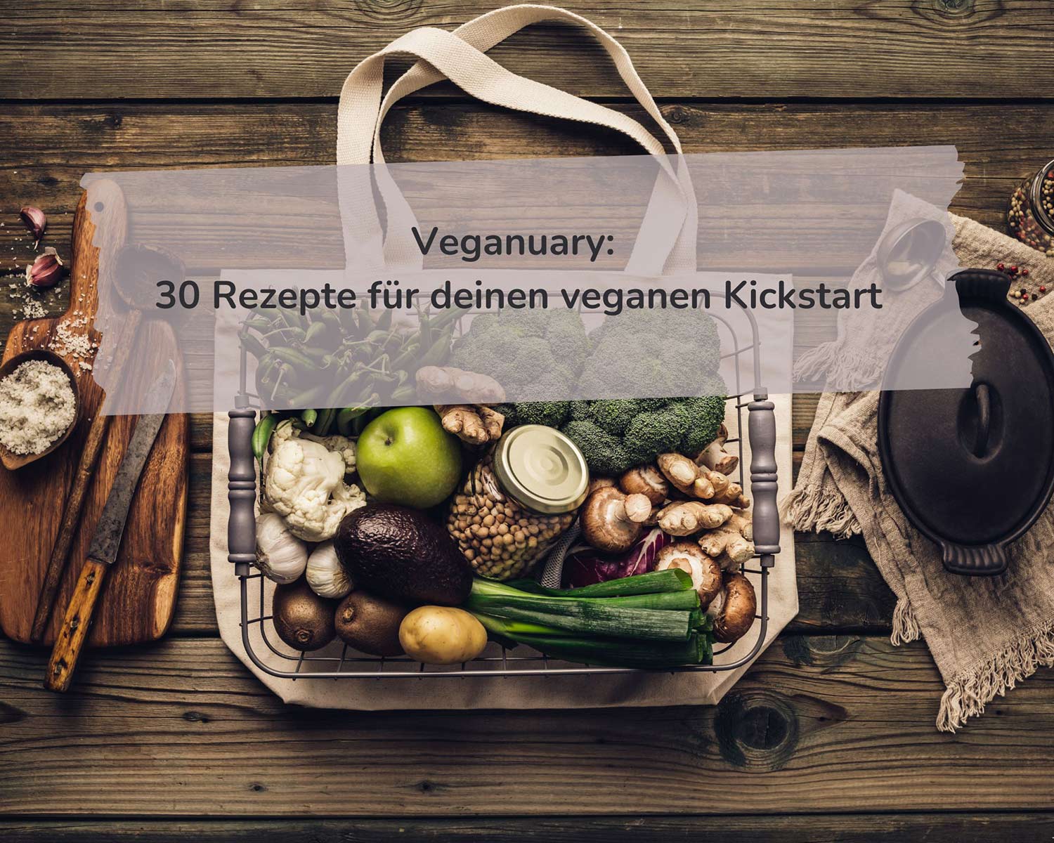 Veganuary-30-Rezepte-für-deinen-veganen-Kickstart, veganer Januar, vegan